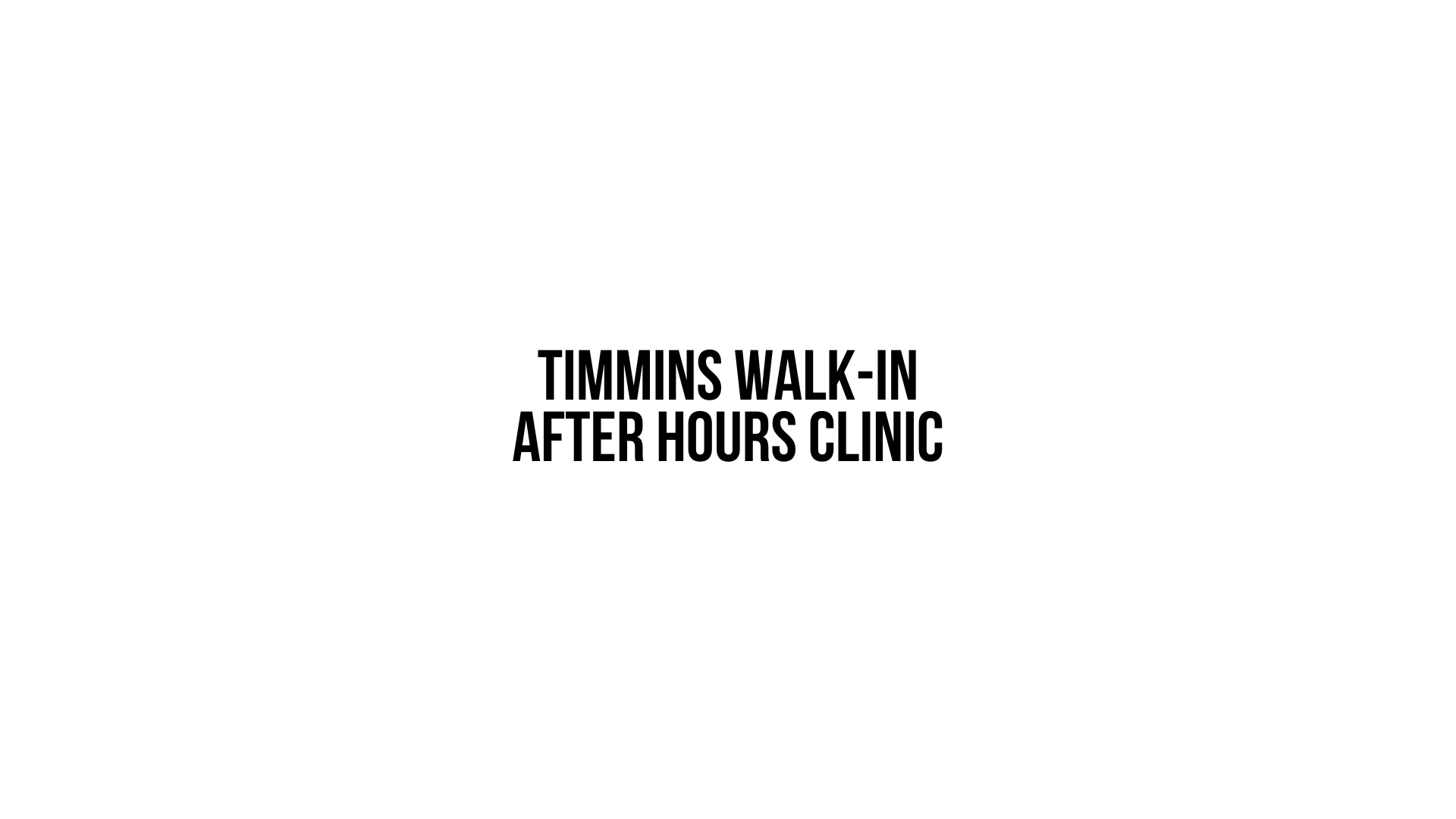 Timmins Care Black text reading "timmins walk-in after hours clinic" centered on a white background. Cochrane District Social Services Administration Board