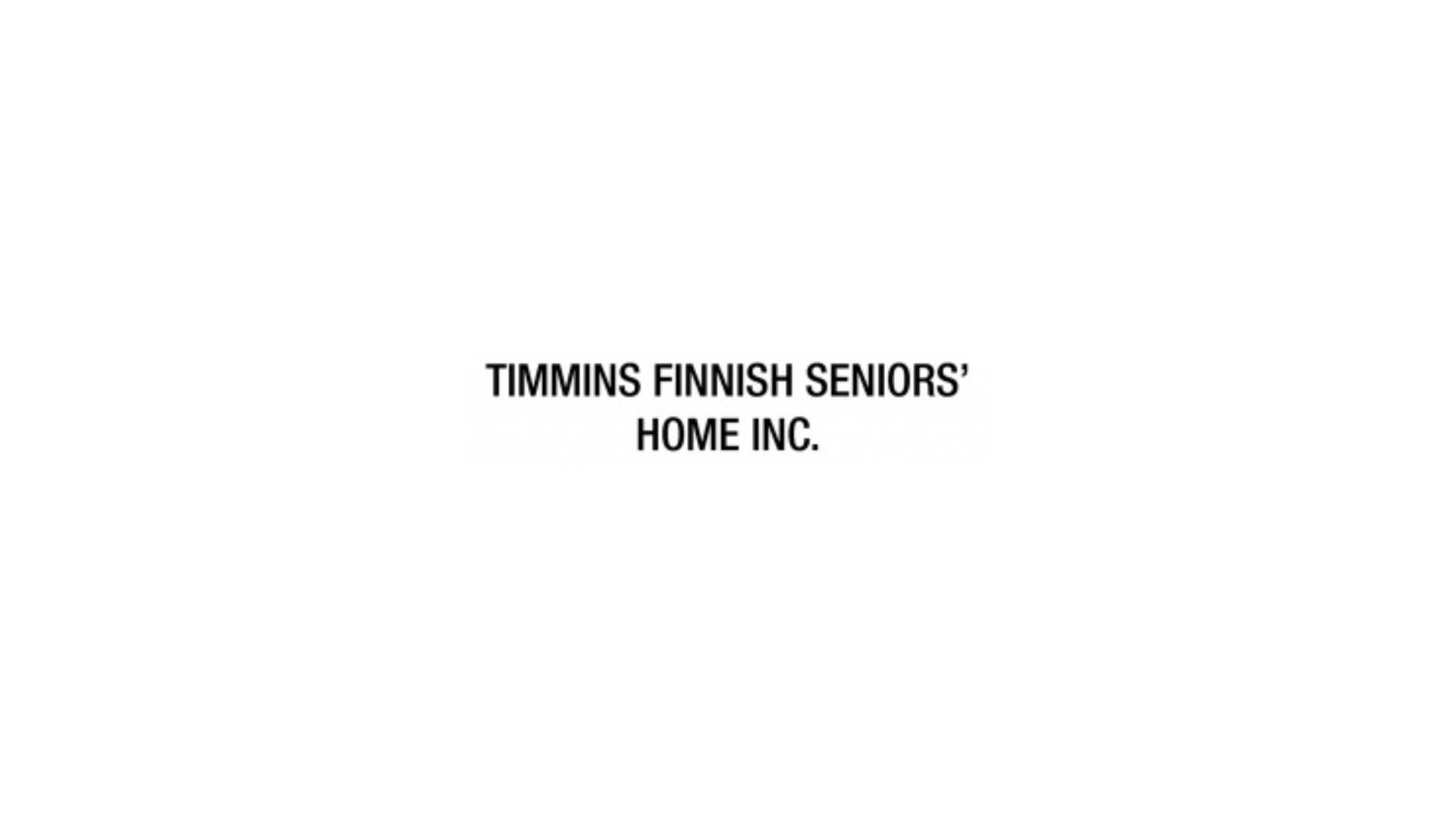 Timmins Care Logo of timmins finnish seniors' home inc., featuring plain black text on a white background. Cochrane District Social Services Administration Board